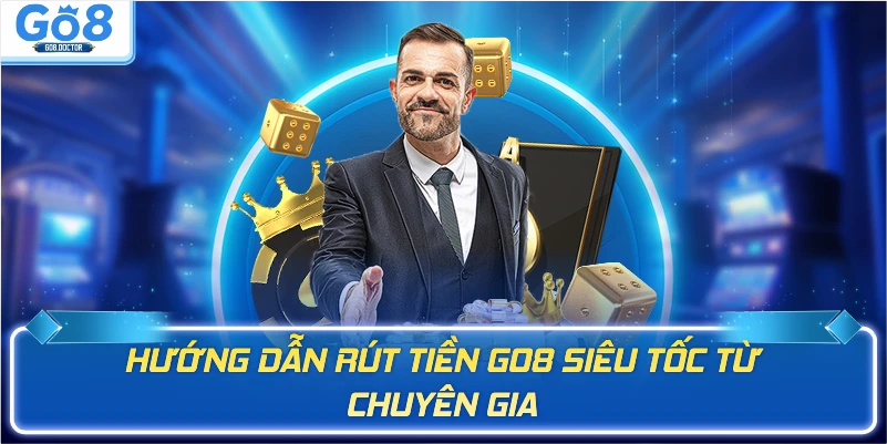 Hướng dẫn rút tiền Go8 siêu tốc từ chuyên gia