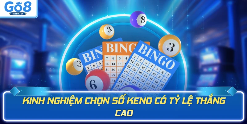 Kinh nghiệm chọn số Keno có tỷ lệ thắng cao