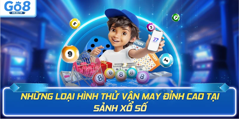 Những loại hình thử vận may đỉnh cao tại sảnh xổ số