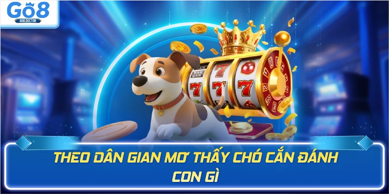 Theo dân gian mơ thấy chó cắn đánh con gì